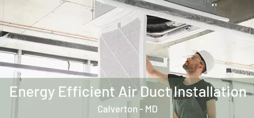  Energy Efficient Air Duct Installation Calverton - MD