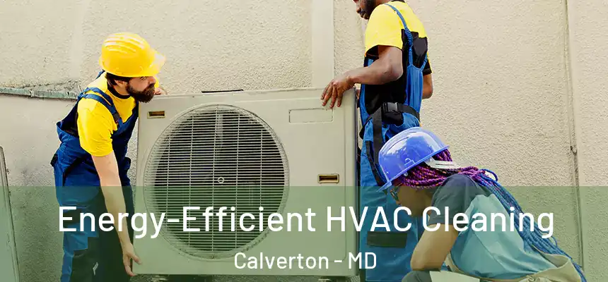 Energy-Efficient HVAC Cleaning Calverton - MD